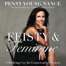 Feisty and   Feminine: A Rallying Cry for Conservative Women Audiobook