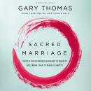 Sacred Marriage: What If God Designed Marriage to Make Us Holy More Than to Make Us Happy? Audiobook