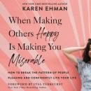 When Making Others Happy Is Making You Miserable: How to Break the Pattern of People Pleasing and Co Audiobook