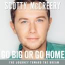 Go Big or Go Home: The Journey Toward the Dream Audiobook