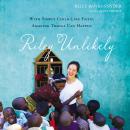 Riley Unlikely: With Simple Childlike Faith, Amazing Things Can Happen Audiobook