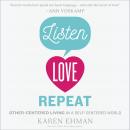 Listen, Love, Repeat : Other-Centered Living in a Self-Centered World Audiobook