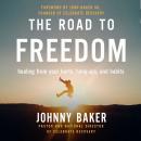 The Road to Freedom: Healing from Your Hurts, Hang-ups, and Habits Audiobook