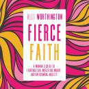 Fierce Faith: A Woman's Guide to Fighting Fear, Wrestling Worry, and Overcoming Anxiety Audiobook