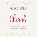 Cherish: The One Word That Changes Everything for Your Marriage Audiobook