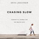 Chasing Slow: Courage to Journey Off the Beaten Path Audiobook
