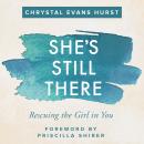 She's Still There: Rescuing the Girl in You Audiobook