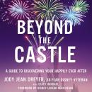 Beyond the Castle: A Guide to Discovering Your Happily Ever After Audiobook