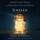 Unseen: The Gift of Being Hidden in a World That Loves to Be Noticed Audiobook