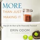More Than Just Making It: Hope for the Heart of the Financially Frustrated Audiobook