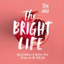 The Bright Life: 40 Invitations to Reclaim Your Energy for the Full Life Audiobook