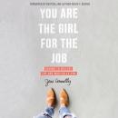 You Are the Girl for the Job: Daring to Believe the God Who Calls You Audiobook