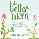 The Better Mom: Growing in Grace between Perfection and the Mess Audiobook