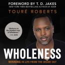 Wholeness: Winning in Life from the Inside Out, Touré Roberts