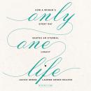 Only One Life: How a Woman's Every Day Shapes an Eternal Legacy Audiobook