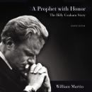 Prophet with Honor: The Billy Graham Story (Updated Edition), William C. Martin