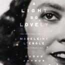A Light So Lovely: The Spiritual Legacy of Madeleine L'Engle, Author of A Wrinkle in Time Audiobook