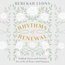 Rhythms of Renewal: Trading Stress and Anxiety for a Life of Peace and Purpose Audiobook