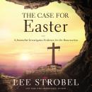 The Case for Easter: A Journalist Investigates Evidence for the Resurrection Audiobook