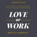 Love or Work: Is It Possible to Change the World, Stay in Love, and Raise a Healthy Family? Audiobook