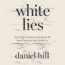 White Lies: Nine Ways to Expose and Resist the Racial Systems that Divide Us Audiobook