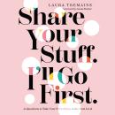 Share Your Stuff. I'll Go First.: 10 Questions to Take Your Friendships to the Next Level Audiobook
