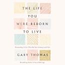The Life You Were Reborn to Live: Dismantling 12 Lies That Rob Your Intimacy with God Audiobook