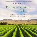Praying the Scriptures for Your Life: 31 Days of Abiding in the Presence, Provision, and Power of Go Audiobook