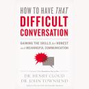 How to Have That Difficult Conversation: Gaining the Skills for Honest and Meaningful Communication Audiobook
