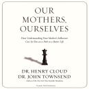 Our Mothers, Ourselves: How Understanding Your Mother's Influence Can Set You on a Path to a Better  Audiobook
