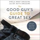 The Good Guy's Guide to Great Sex: Because Good Guys Make the Best Lovers Audiobook