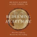 Redeeming Heartache: How Past Suffering Reveals Our True Calling Audiobook