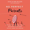 No Perfect Parents: Ditch Expectations, Embrace Reality, and Discover the One Secret That Will Chang Audiobook