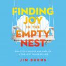 Finding Joy in the Empty Nest: Discover Purpose and Passion in the Next Phase of Life Audiobook