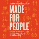 Made for People: Why We Drift into Loneliness and How to Fight for a Life of Friendship Audiobook