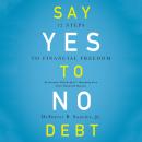 Say Yes to No Debt: 12 Steps to Financial Freedom Audiobook