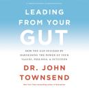 Leading from Your Gut: How You Can Succeed by Harnessing the Power of Your Values, Feelings, and Int Audiobook