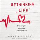 Rethinking Life: Embracing the Sacredness of Every Person Audiobook