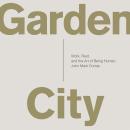Garden City: Work, Rest, and the Art of Being Human. Audiobook