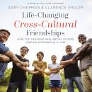 Life-Changing Cross-Cultural Friendships: How You Can Help Heal Racial Divides, One Relationship at  Audiobook