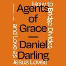 Agents of Grace: How to Bridge Divides and Love as Jesus Loved Audiobook