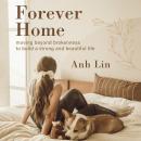 Forever Home: Moving Beyond Brokenness to Build a Strong and Beautiful Life Audiobook