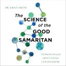 The Science of the Good Samaritan: Thinking Bigger about Loving Our Neighbors Audiobook