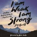 I Am Weak, I Am Strong: Building a Resilient Faith for a Resilient Life Audiobook