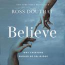 Believe: Why Everyone Should Be Religious Audiobook