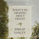 What's So Amazing About Grace? Revised and Updated Audiobook