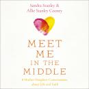 Meet Me in the Middle: 8 Mother-Daughter Conversations about Life and Faith Audiobook