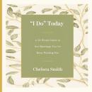 'I Do' Today: A 52-Week Guide to the Marriage You've Been Waiting For Audiobook