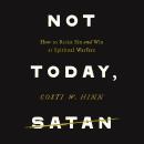 Not Today, Satan: How to Resist Sin and Win at Spiritual Warfare Audiobook