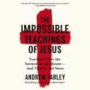The Impossible Teachings of Jesus: You Can't Obey the Sermon on the Mount - And That's Good News Audiobook